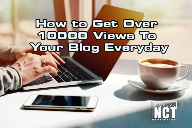 Read more about the article How to Get Over 10000 Views To Your Blog Everyday