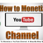 How To Monetize a YouTube Channel: A Step-By-Step Guide